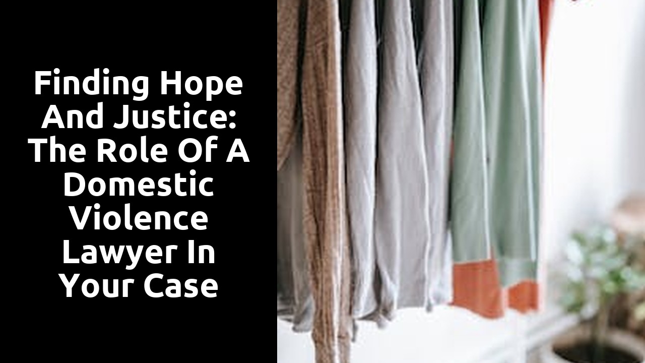 Finding Hope and Justice: The Role of a Domestic Violence Lawyer in Your Case