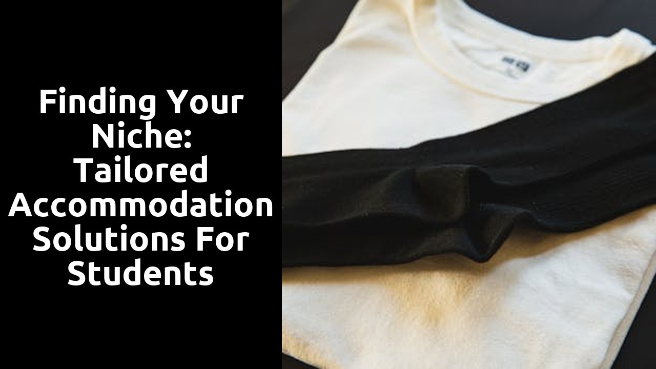 Finding Your Niche: Tailored Accommodation Solutions for Students