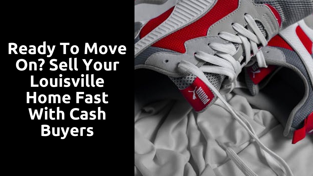 Ready to Move On? Sell Your Louisville Home Fast With Cash Buyers